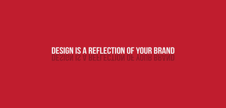 Design is a reflection of your brand