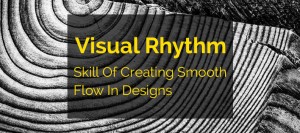 Visual Rhythm – Skill of Creating Smooth Flow in Designs