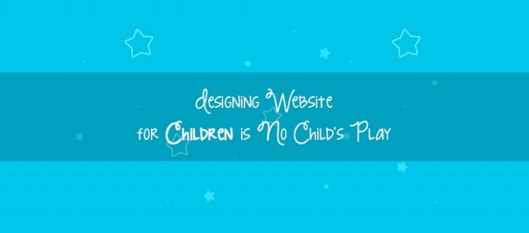Designing Website For Children Is No Child’s Play