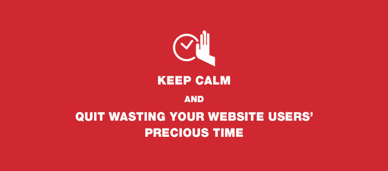 Quit Wasting Your Website Users’ Precious Time